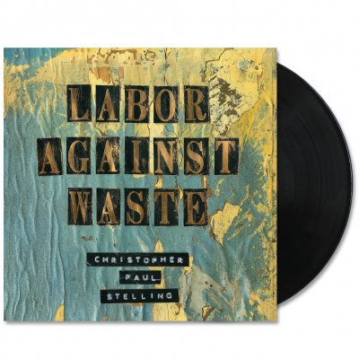 Christopher Paul Stelling - Labor Against Waste LP (Black)