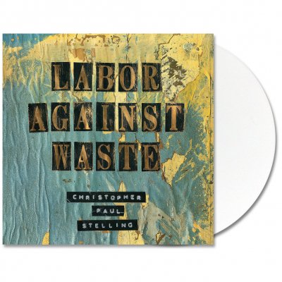 Christopher Paul Stelling - Labor Against Waste LP (White)